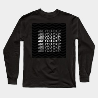 Are You OK? Long Sleeve T-Shirt